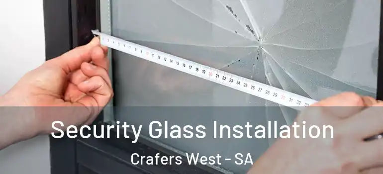 Security Glass Installation Crafers West - SA