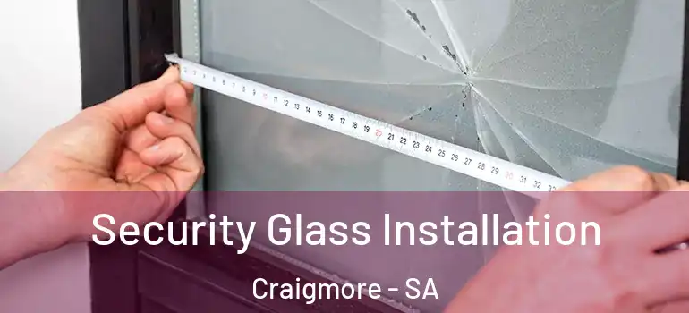 Security Glass Installation Craigmore - SA