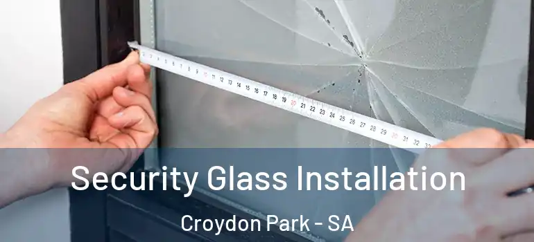Security Glass Installation Croydon Park - SA