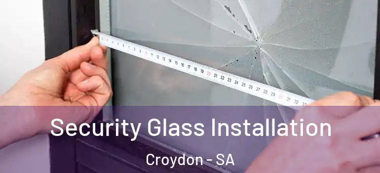 Security Glass Installation Croydon - SA