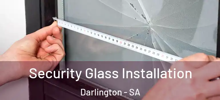 Security Glass Installation Darlington - SA