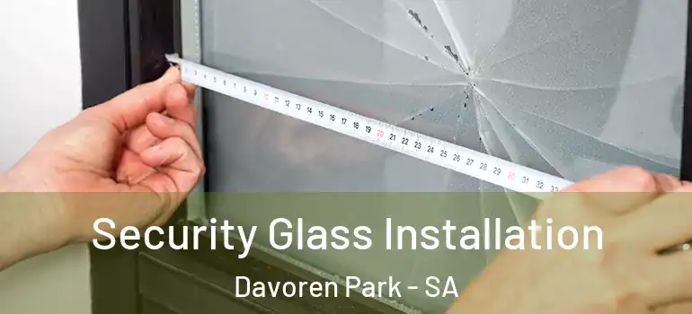 Security Glass Installation Davoren Park - SA