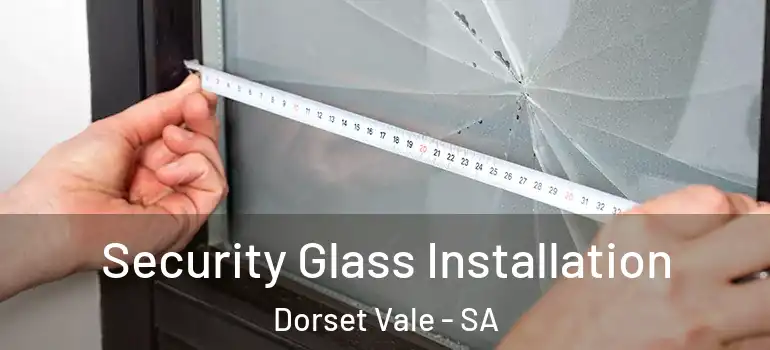Security Glass Installation Dorset Vale - SA