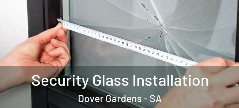 Security Glass Installation Dover Gardens - SA