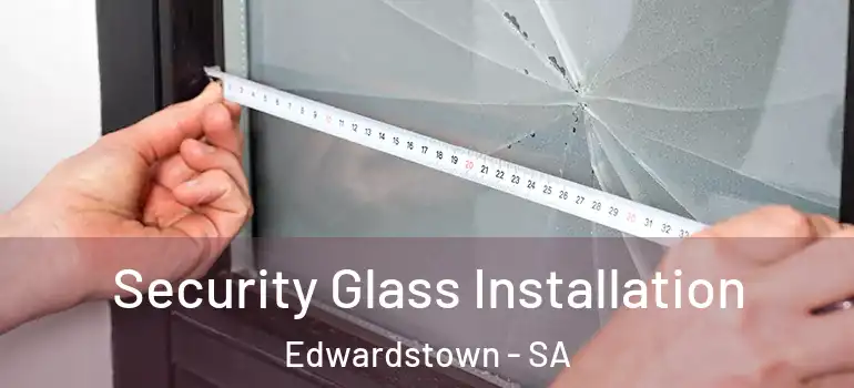 Security Glass Installation Edwardstown - SA