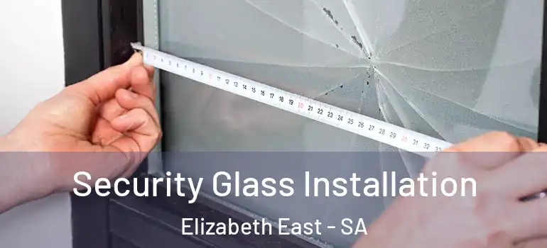 Security Glass Installation Elizabeth East - SA