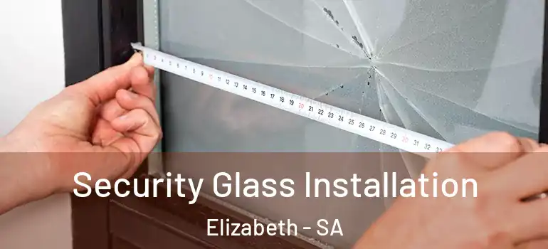 Security Glass Installation Elizabeth - SA
