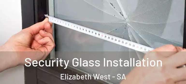 Security Glass Installation Elizabeth West - SA