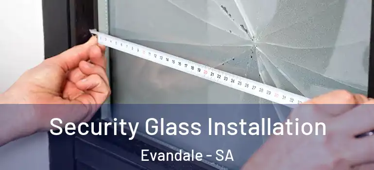 Security Glass Installation Evandale - SA