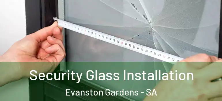 Security Glass Installation Evanston Gardens - SA