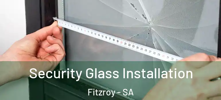 Security Glass Installation Fitzroy - SA