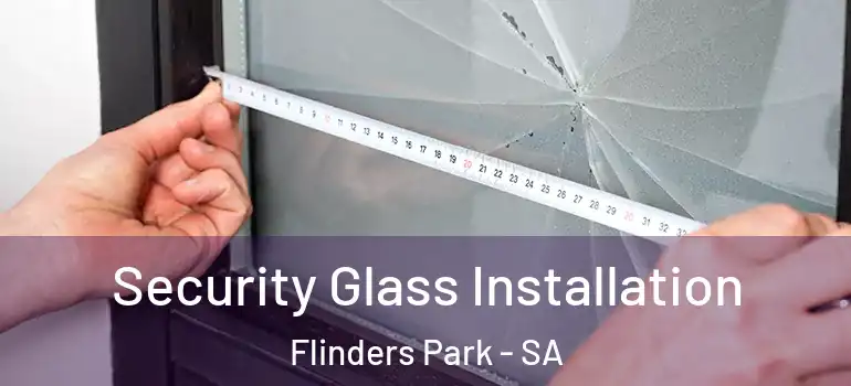 Security Glass Installation Flinders Park - SA