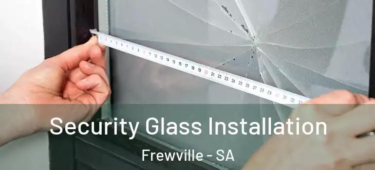 Security Glass Installation Frewville - SA
