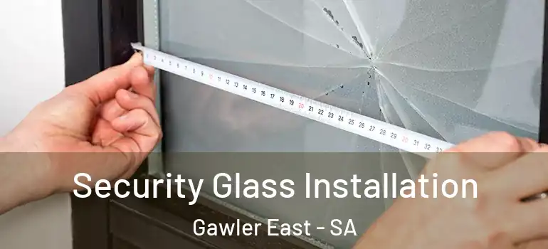 Security Glass Installation Gawler East - SA