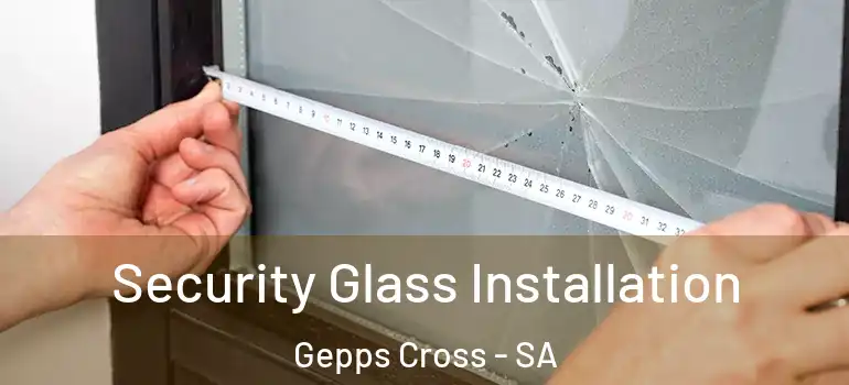 Security Glass Installation Gepps Cross - SA