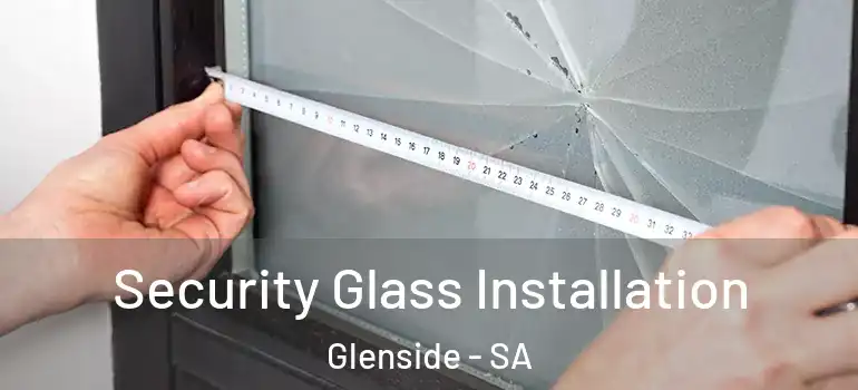 Security Glass Installation Glenside - SA