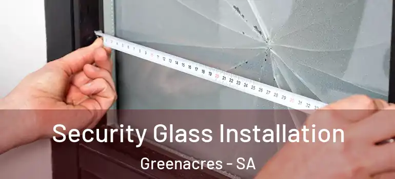 Security Glass Installation Greenacres - SA