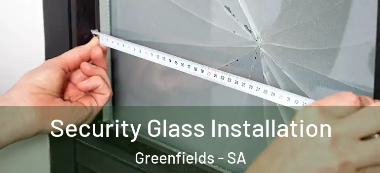 Security Glass Installation Greenfields - SA