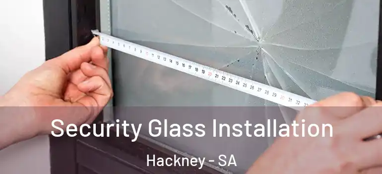 Security Glass Installation Hackney - SA