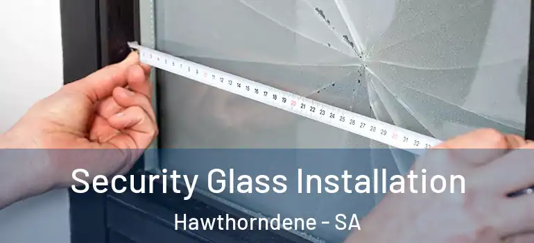 Security Glass Installation Hawthorndene - SA