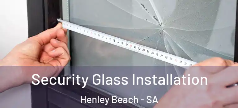 Security Glass Installation Henley Beach - SA