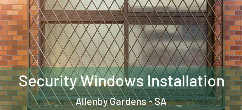  Security Windows Installation Allenby Gardens - SA