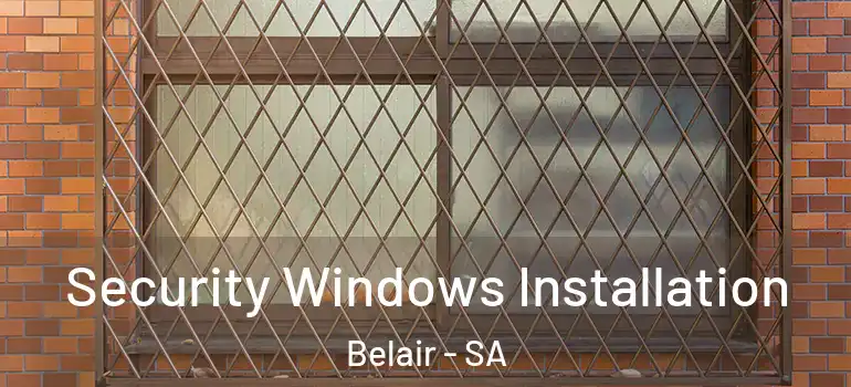  Security Windows Installation Belair - SA