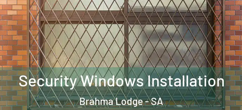 Security Windows Installation Brahma Lodge - SA