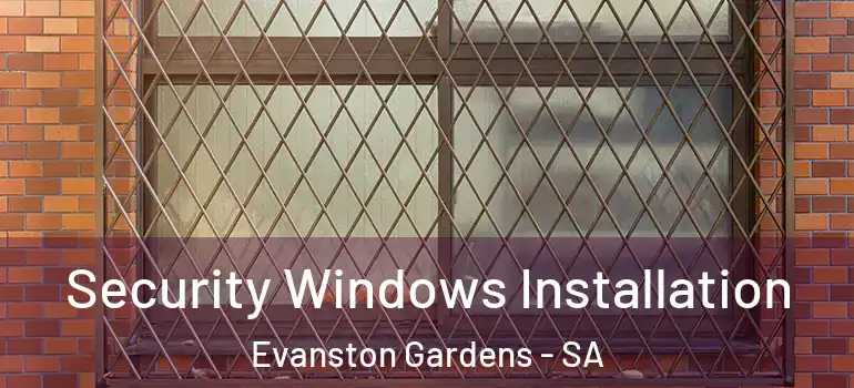  Security Windows Installation Evanston Gardens - SA