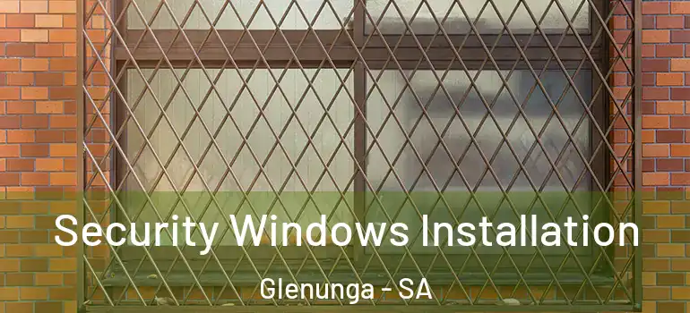 Security Windows Installation Glenunga - SA