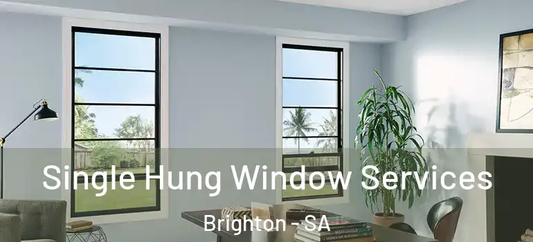 Single Hung Window Services Brighton - SA