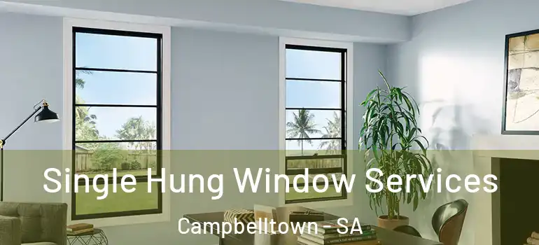 Single Hung Window Services Campbelltown - SA