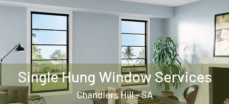 Single Hung Window Services Chandlers Hill - SA