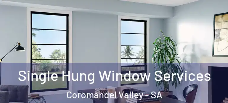 Single Hung Window Services Coromandel Valley - SA