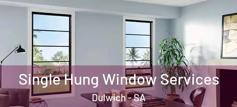 Single Hung Window Services Dulwich - SA