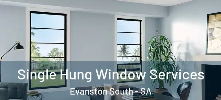 Single Hung Window Services Evanston South - SA