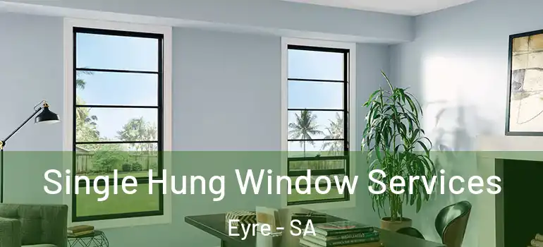 Single Hung Window Services Eyre - SA