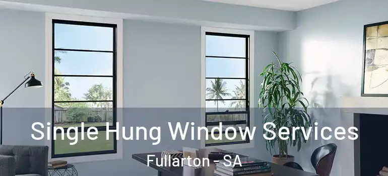 Single Hung Window Services Fullarton - SA