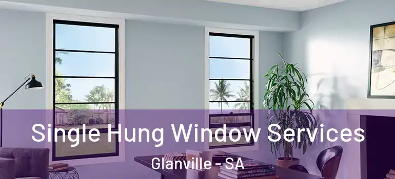 Single Hung Window Services Glanville - SA
