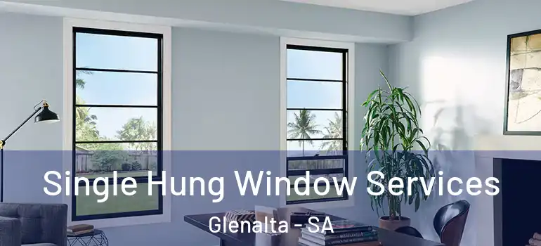 Single Hung Window Services Glenalta - SA