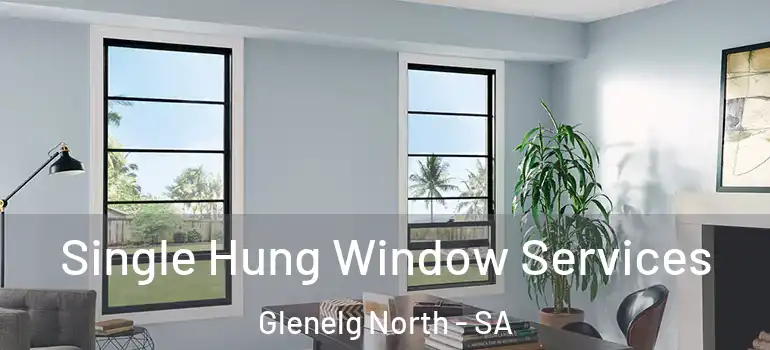 Single Hung Window Services Glenelg North - SA
