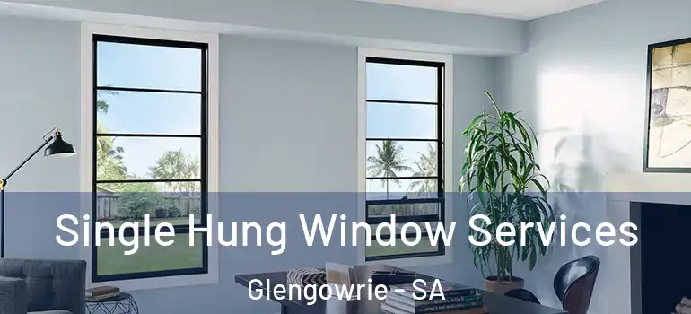 Single Hung Window Services Glengowrie - SA