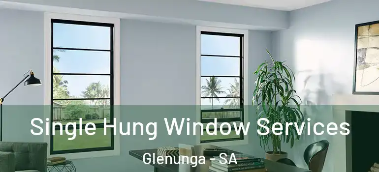 Single Hung Window Services Glenunga - SA