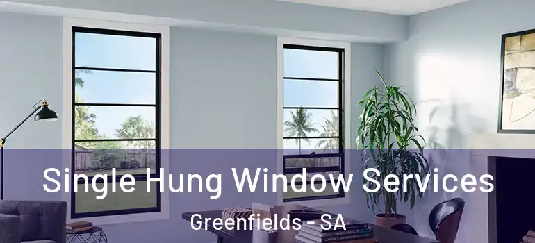 Single Hung Window Services Greenfields - SA