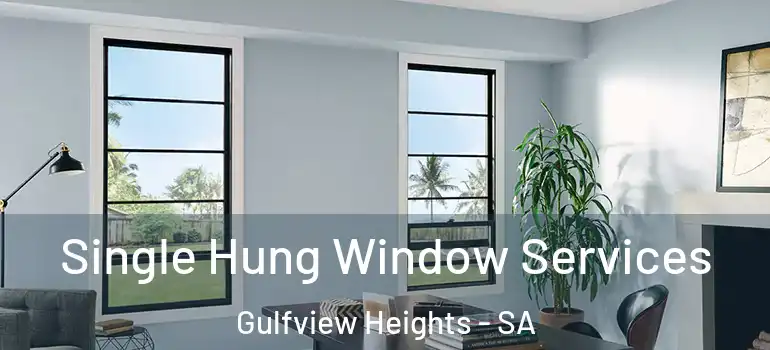 Single Hung Window Services Gulfview Heights - SA