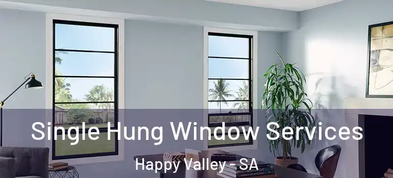 Single Hung Window Services Happy Valley - SA