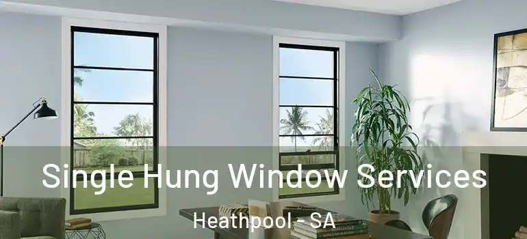 Single Hung Window Services Heathpool - SA