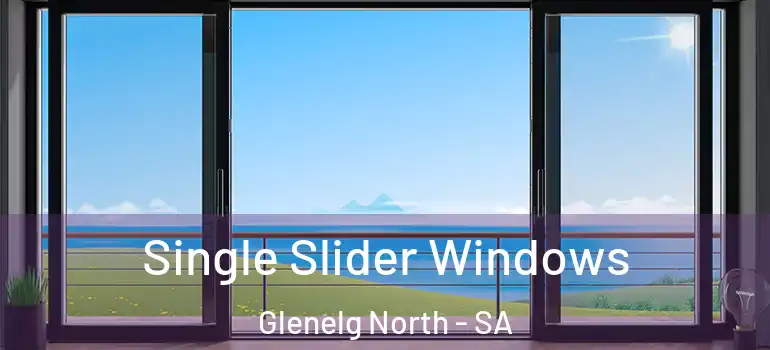 Single Slider Windows Glenelg North - SA