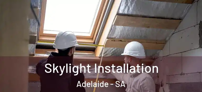 Skylight Installation Adelaide - SA