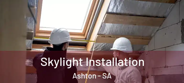 Skylight Installation Ashton - SA
